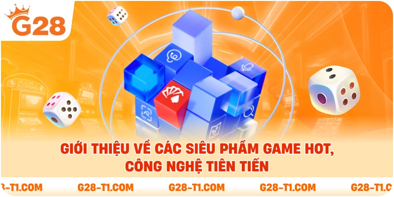 Giới thiệu về các siêu phẩm game hot, công nghệ tiên tiến